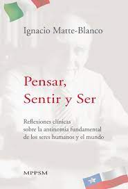 Pensar, sentir y ser : reflexiones clínicas sobre la antinomia fundamental de los seres humanos y el mundo /