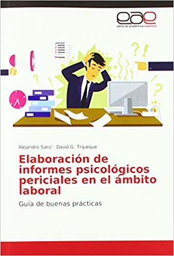 Guía de buenas prácticas para la elaboración de informes psicológicos periciales sobre riesgos psicosociales en el ámbito laboral / autor: Alejandro Sanz de Francisco ; co-autor: David González-Trijueque