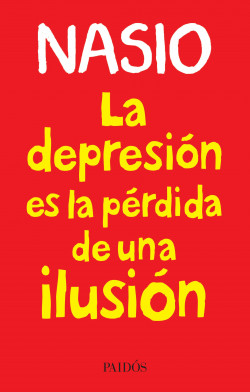 La depresión es la pérdida de una ilusión / J.D. Nasio ; traducción de Nicolás Gómez