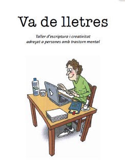 Va de lletres : taller d'escriptura i creativitat adreçat a persones amb trastorn mental / realitzat per Servei de Rehabilitació Comunitària de Lleida, Hospital Universitari de Santa Maria de Lleida, Salut Mental Ponent