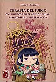 Terapia del juego con muñecos en el abuso sexual : estrategias de intervención / María Cecilia López
