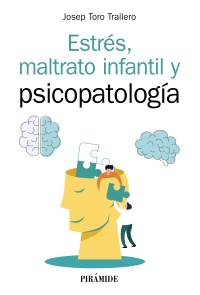 Estrés, maltrato infantil y psicopatología / Josep Toro Trallero