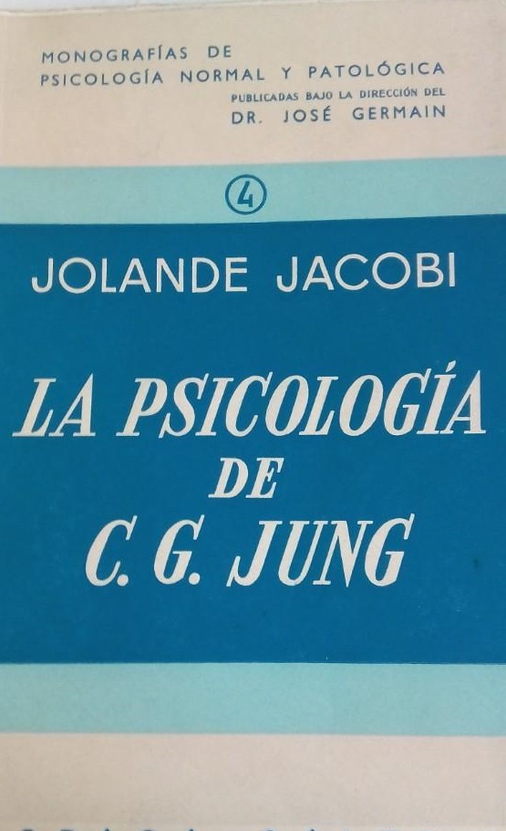 La Psicología de C.G. Jung / Jolande Jacobi ; traducción de la segunda edición alemana por José M. Sacristán, revisión y ampliación según la cuarta edición alemana por Luis Valenciano