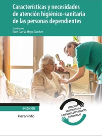 Higiene y atención sanitaria domiciliaria : características y necesidades de atención higiénico-sanitaria de las personas dependientes / Ruth García-Moya Sánchez (coordinación, revisión y actualización ; Gustavo Fernández Martínez, Mª Victoria García López, Raquel Gómez López, Manuel González Batres, Miriam Palomero Arcones, Sandra Pinto Vázquez, Marcial Poveda Cordero