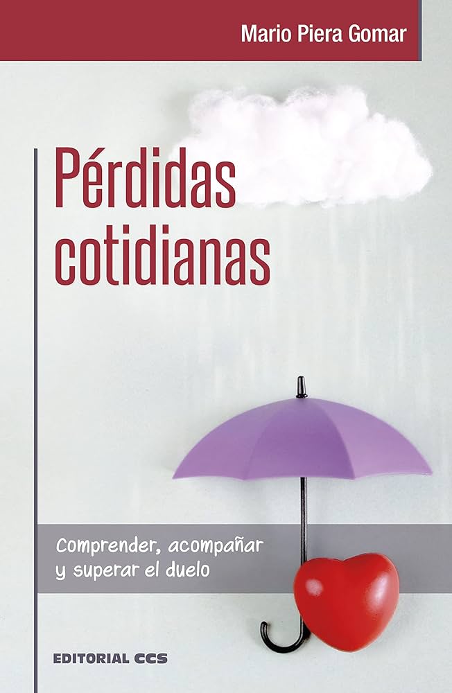 Pérdidas cotidianas : comprender, acompañar y superar el duelo / Mario Piera Gomar