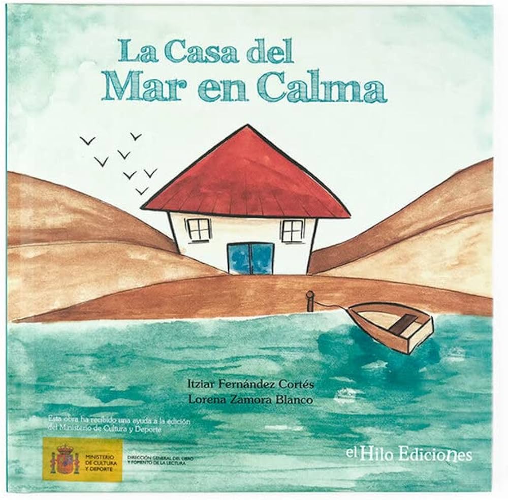 La casa del mar en calma / Itziar Fernández Cortés y Lorena Zamora Blanco; con prólogo de Pepa Horno Goicoechea