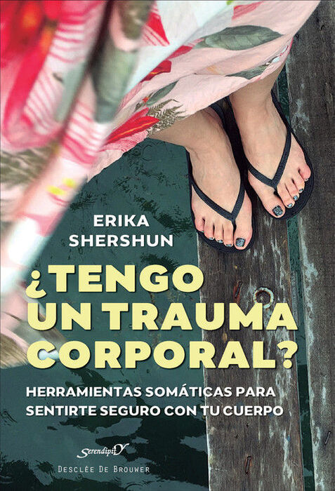 ¿Tengo un trauma corporal? : herramientas somáticas para sentirte seguro con tu cuerpo / Erika Shershun
