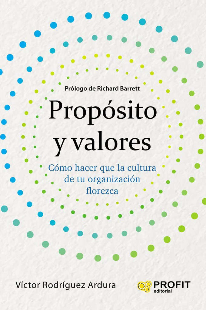 Propósito y valores : cómo hacer que la cultura de tu organización florezca / Víctor M. Rodríguez Ardura