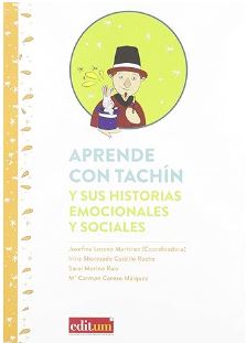 Aprende con Tachín y sus historias emocionales y sociales / Josefina Lozano Martínez (coordinadora) ; Irina Sherezade Castillo Reche, Sarai Merino Ruiz, Mª Carmen Cerezo Máiquez ; colaboradores, Rocío Angosto Fontes (doblaje), Patricia Carmona Sáez (ilustradora gráfica), Elena Giménez Águila (ilustradora gráfica)