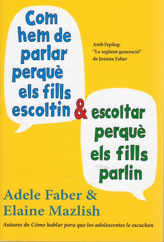 Com hem de parlar perquè els fills escoltin i escoltar perquè els fills parlin / Adele Faber, Elaine Mazlish ; il·lustracions de Kimberly Ann Coe ; [traducció: Concepció Marco, Gemma Fors]