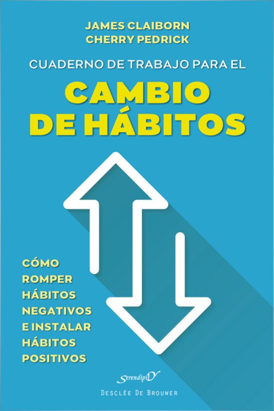 Cuaderno de trabajo para el cambio de hábitos : cómo romper hábitos negativos e instalar hábitos positivos / James Claiborn