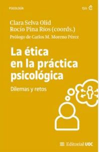 La ética en la práctica psicológica : dilemas y retos / Clara Selva Olid, Rocío Pina Ríos (coords) ; autores: Sergio Mora Montserrat [i 9 més] ; prólogo de Carlos M. Moreno Pérez