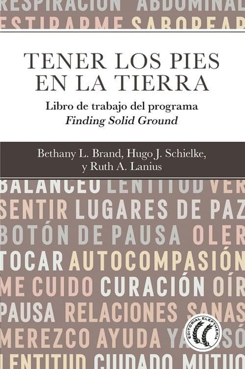 Tener los pies en la tierra : libro de trabajo del programa Finding Solid Ground / Hugo J. Schielke, Bethany L. Brand, Ruth A. Lanius ; traducción del inglés de Antonio Aguilella Asensi