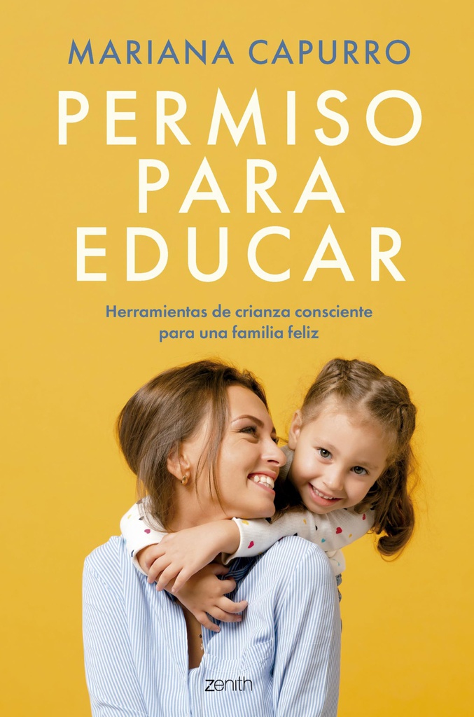Permiso para educar : Herramientas de crianza consciente para una familia feliz / Marian Capurro