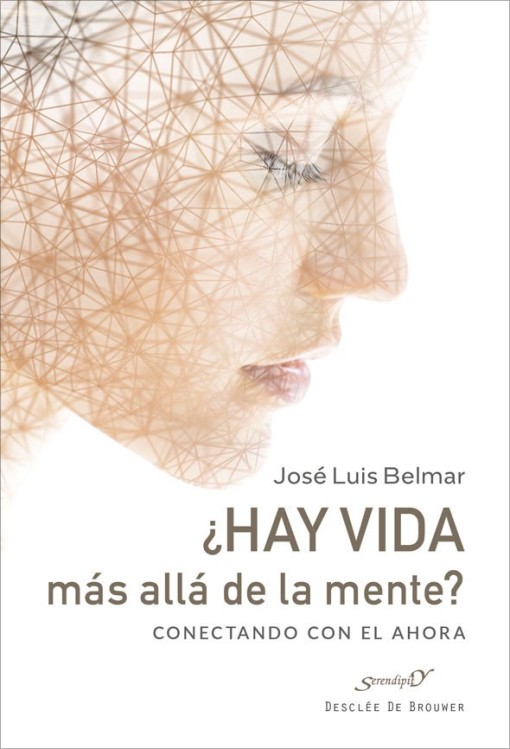 ¿Hay vida más allá de la mente? : conectando con el ahora / José Luis Belmar