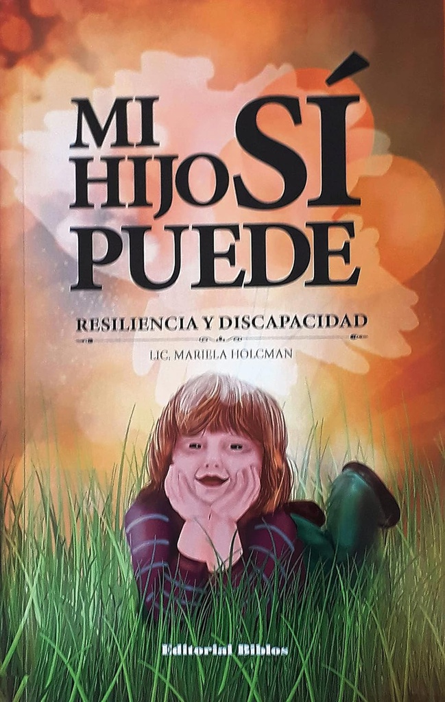 Mi hijo sí puede : resiliencia y discapacidad / Lic. Mariela Holcman