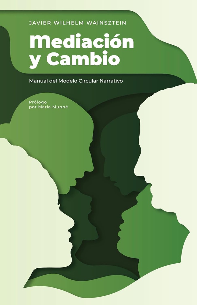 Mediación y cambio: manual profesional del modelo circular narrativo / Dr. Javier Wilhelm Wainsztein