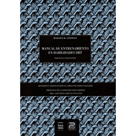 Manual de entrenamiento en habilidades DBT : para el/la consultante / Marsha M. Linehan ; edición en castellano, revisión y traducción a cargo de Pablo Gagliesi ; prólogo de la edición para España de Azucena García Palacios