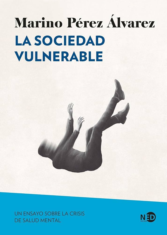 La sociedad vulnerable : Un ensayo sobre la crisis de la salud mental / Marino Pérez Álvarez