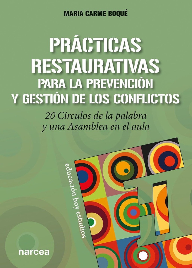 Prácticas restaurativas para la prevención y gestión de los conflictos: 20 círculos de la palabra y una asamblea en el aula / Maria Carme Boqué Torremorell