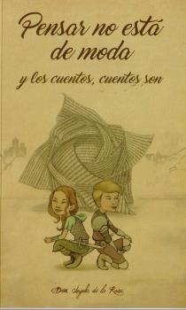 Pensar no esta de moda y los cuentos, cuentos son / Dra. Ángela de la Rosa López ; ilustraciones: Jorge Pachado Dávila