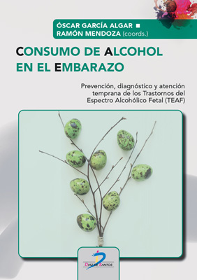 Consumo de Alcohol en el Embarazo : prevención, Diágnostico y Atención Temprana de los Trastornos del Espectro Alcohólico Fetal (TEAF) / Oscar García Algar, Ramón Mendoza (directores)