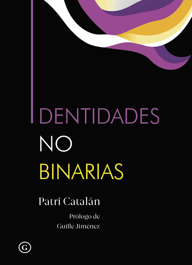 Identidades no binarias / Patri Catalán ; prólogo de Guille Jiménez