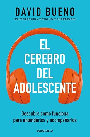 El Cerebro del adolescente : descubre cómo funciona para entenderlos y acompañarlos / David Bueno