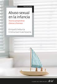 Abuso sexual en la infancia : nuevas perspectivas clínicas y forenses / Enrique Echeburua Odriozola, Cristina Guerricaechevarría