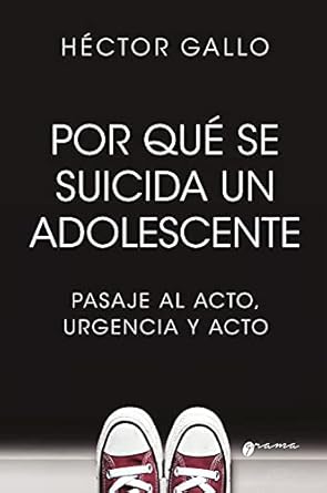 Por qué se suicida un adolescente : pasaje al acto, urgencia y acto / Héctor Gallo