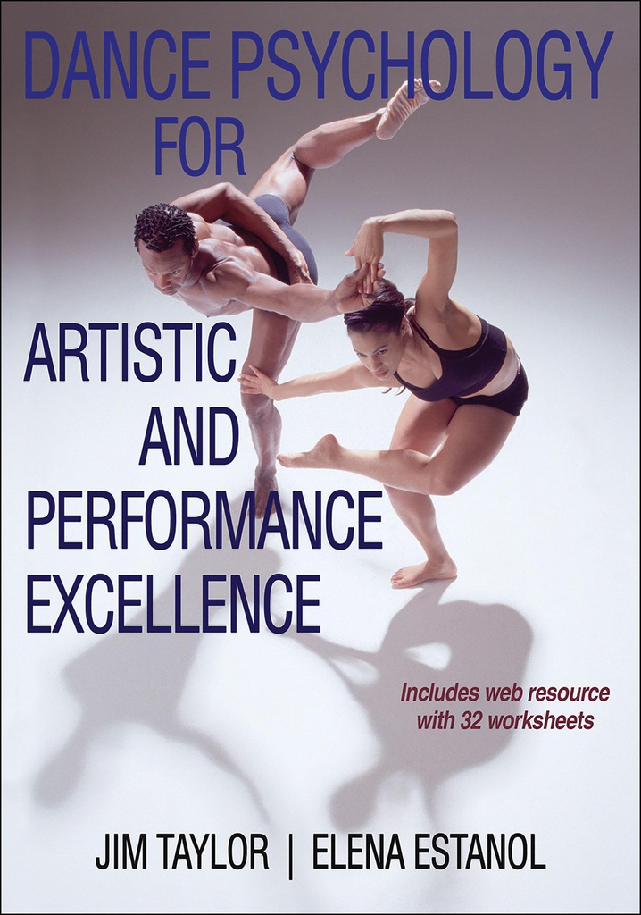 Dance psychology for artistic and performance excellence / Jim Taylor, PhD; Elena Estanol, PhD, MFA