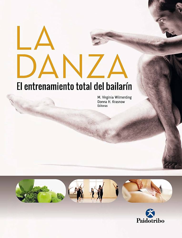 La Danza : el entrenamiento total del bailarín / M. Virginia Wilmerding, Donna H. Krasnow, editoras