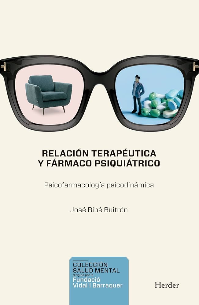 Relación terapéutica y fármaco psiquiátrico : psicofarmacología psicodinámica / José Ribé Buitrón