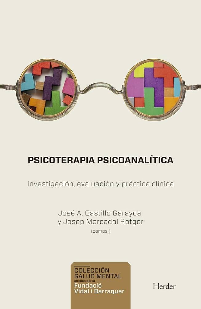 Psicoterapia psicoanalítica : investigación, evaluación y práctica clínica / José A. Castillo Garayoa, Josep Mercadal Rotger (compiladores)