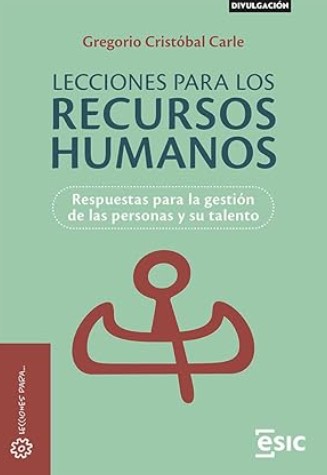 Lecciones para los recursos humanos : respuestas para la gestión de las personas y su talento / Gregorio Cristóbal Carlé