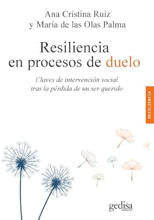 Resiliencia en procesos de duelo : claves de intervención social tras la pérdida de un ser querido / Ana Cristina Ruiz, María de la Olas Palma