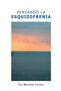 Pensando la esquizofrenia / Pau Martínez Farrero
