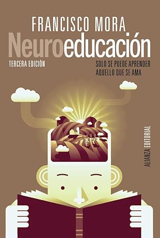 Neuroeducación : solo se puede aprender aquello que se ama / Francisco Mora