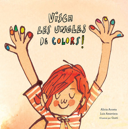 Visca les ungles de colors! / Alicia Acosta, Luis Amavisca; il·lustrat per Gusti