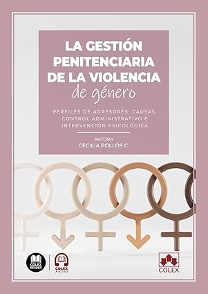 La gestión penitenciaria de la violencia de género : perfiles de agresores, causas, control administrativo e intervención psicológica