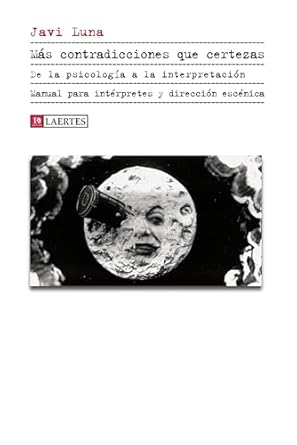 Más contradicciones que certezas : de la psicología a la interpretación. Manual para intérpretes y dirección escénica / Javi Luna