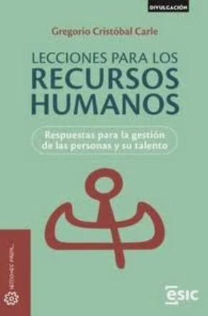 Lecciones para los recursos humanos : respuestas para la gestión de las personas y su talento / Gregorio Cristóbal Carlé