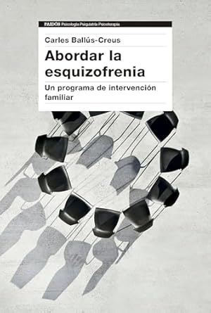 Abordar la esquizofrenia : un programa de intervención familiar / Carles Ballús-Creus