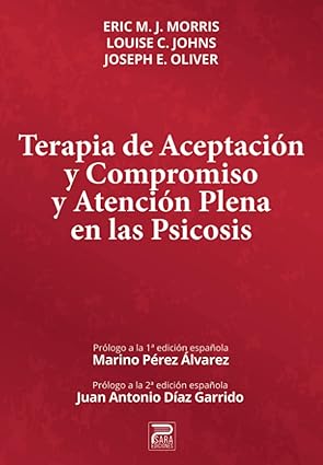 Terapia de aceptación y compromiso y atención plena en las psicosis / Eric M. J. Morris, Louise C. Johns, Joseph E. Oliver