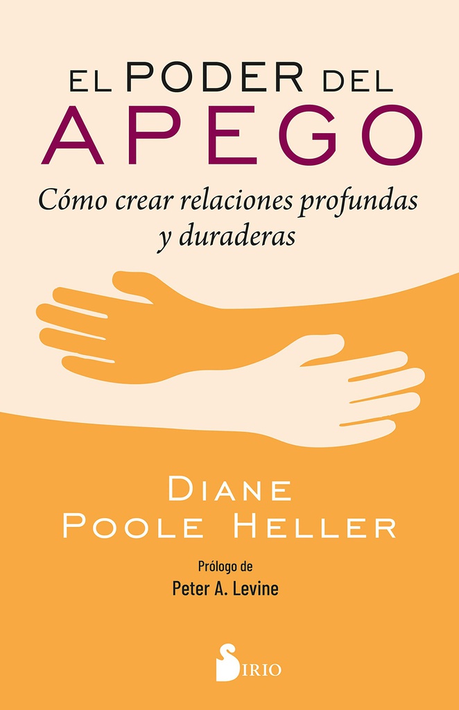 El poder del apego : cómo crear relaciones profundas y duraderas / Diane Poole Heller; prólogo de Peter A. Levine