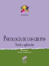 Psicología de los grupos : teoría y aplicación / Pilar González (Coordinadora)