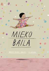 Mieko baila / Mariko Miyata-Jancey ; ilustrado por Skinkeape ; traducción de Carmen Montes Cano
