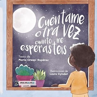 Cuéntame otra vez cuánto me esperasteis / Texto de María Crespí Rupérez ; ilustraciones de Laura Cyinder