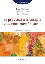 La Práctica de la terapia como construcción social / Sheila McNamee, Emerson F. Rasera, Pedro Martins ; prólogo de Kenneth J. Gergen ; traducción: Gerardo di Masso