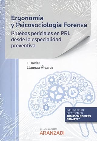 Ergonomía y psicosociología forense : pruebas periciales en PRL desde la especialidad preventiva / Francisco Javier Llaneza Álvarez (PhD) licenciado en psicologia, ingeniero técnico en metalurgia, diplomado en Ergonomia y Ecologia Humana, presidente de la Asociación Asturiana de Ergonomia (PREVERAS), presidente de la Asociación Española de Ergonomía (AEE)